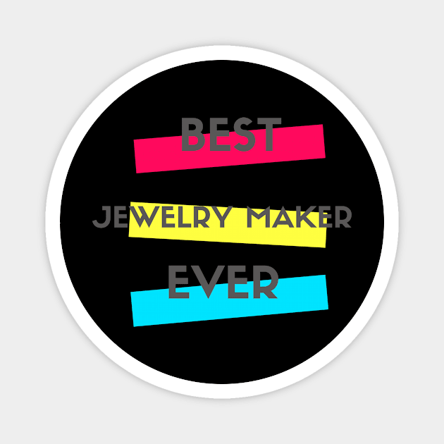 Best Jewelry Maker Ever Magnet by divawaddle